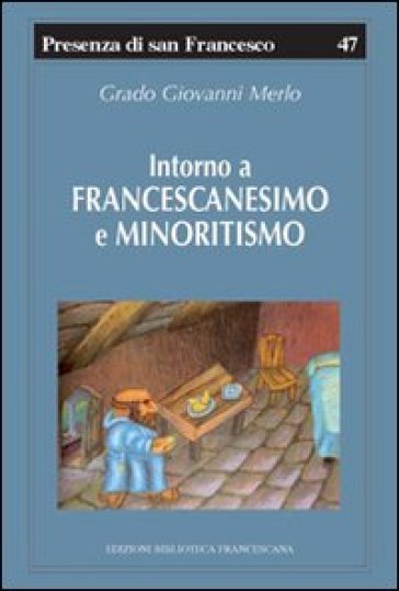 Intorno a francescanesimo e minoritismo. Cinque studi e un'appendice
