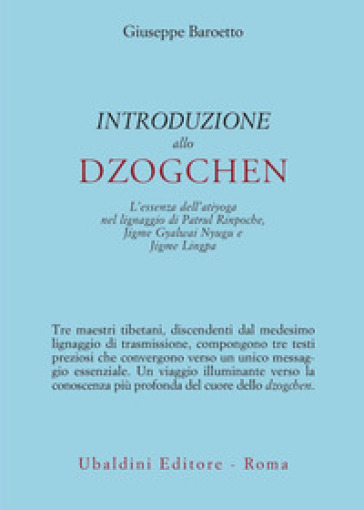 Introduzione allo Dzogchen. L'essenza dell'atiyoga nel lignaggio di Patrul Rinpoche, Jigme Gyalwai Nyugu e Jigme Lingpa