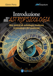 Introduzione all astropsicologia. Una sintesi di astrologia moderna e psicologia del profondo