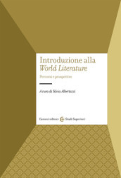 Introduzione alla «World Literature». Percorsi e prospettive