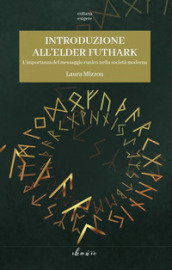 Introduzione all Elder Futhark. L importanza del messaggio runico nella società moderna