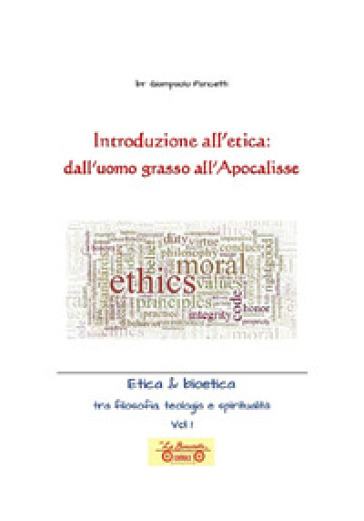 Introduzione all'etica: dall'uomo grasso all'apocalisse. Etica & Bioetica tra filosofia e spiritualità. 1.