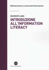 Introduzione all information literacy. Storia, modelli, pratiche