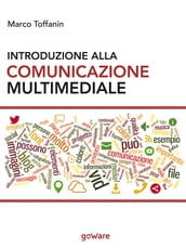 Introduzione alla comunicazione multimediale. Percorsi, strumenti e risorse per la progettazione e realizzazione di contenuti multimediali