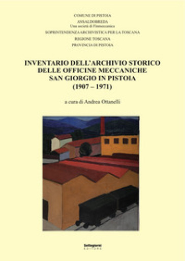 Inventario dell'Archivio storico delle Officine Meccaniche San Giorgio in Pistoia (1907-1971)