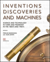 Inventions discoveries and machines. Science and tecnology in Turin and Piedmont in the 1800 s and 1900 s