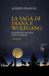 Inverno. La saga di Diana e Wolfgang. Il romanzo dei lupi della Lessinia. 1.