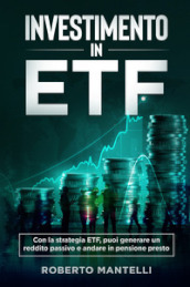 Investimento in ETF. Con la strategia ETF, puoi generare un reddito passivo e andare in pensione presto