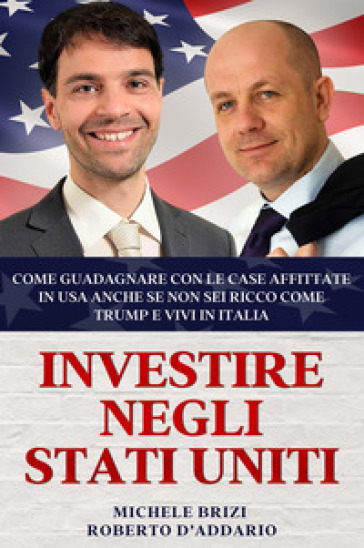 Investire negli Stati Uniti: come guadagnare con le case affittate in USA anche se non sei ricco come Trump e vivi in Italia