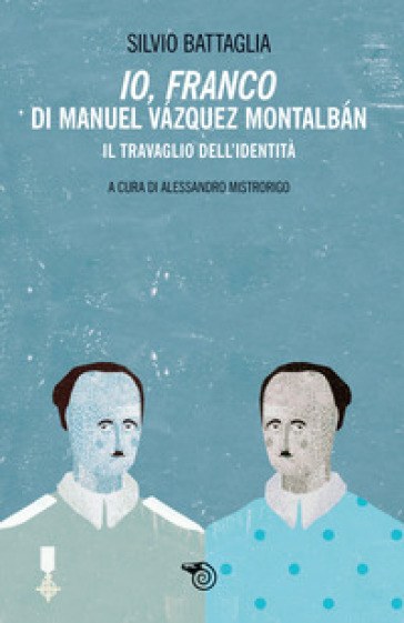 «Io Franco» di Manuel Vazquez Montalban. Il travaglio dell'identità
