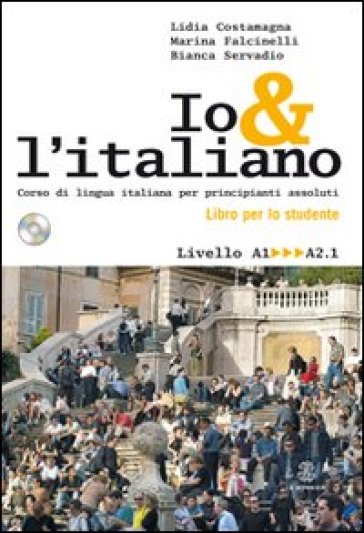 Io e l'italiano. Corso di lingua italiana per principianti assoluti. Con CD Audio
