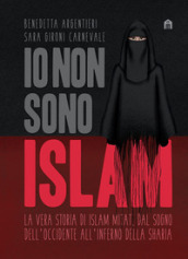 Io non sono Islam. La vera storia di Islam Mitat. Dal sogno dell Occidente, all inferno della sharia
