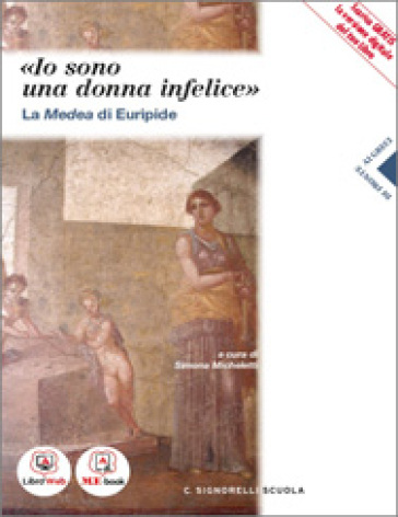 «Io sono una donna infelice». La Medea di Euripide. Con e-book. Con espansione online. Per i Licei