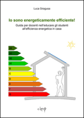 Io sono energeticamente efficiente! Guida per docenti nell educare gli studenti all efficienza energetica in casa