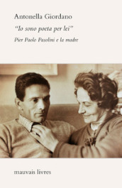 «Io sono poeta per lei». Pier Paolo Pasolini e la madre