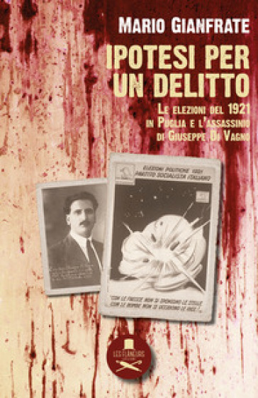 Ipotesi per un delitto. Le elezioni del 1921 in Puglia e l'assassinio di Giuseppe Di Vagno