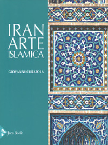 Iran. Arte islamica. Ediz. a colori