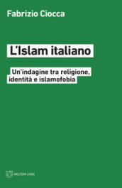 L Islam italiano. Un indagine tra religione, identità e islamofobia