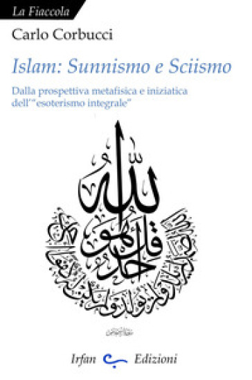Islam: sunnismo e sciismo. Dalla prospettiva metafisica e iniziatica dell'«esoterismo integrale»