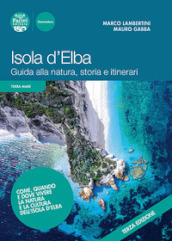 Isola d Elba. Guida alla natura, storia e itinerari