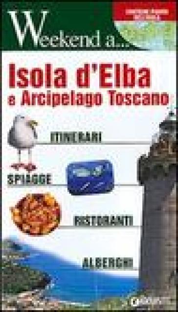 Isola d'Elba e arcipelago toscano. Itinerari, shopping, ristoranti, alberghi