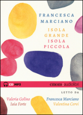Isola grande, isola piccola letto da Valeria Golino, Francesca Marciano, Iaia Forte, Valentina Cervi. CD Audio Formato MP3