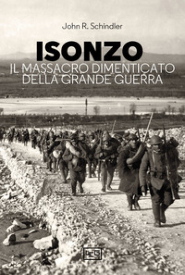 Isonzo. Il massacro dimenticato della Grande Guerra