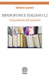 Ispanofoni e italiano L2. L acquisizione del pronome