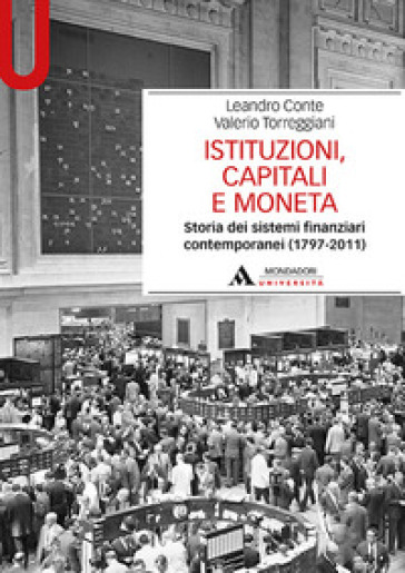 Istituzioni, capitali e moneta. Storia dei sistemi finanziari contemporanei (1797-2011)