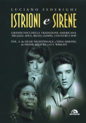 Istrioni e sirene. 3: Da Ollie Nightingale a Nina Simone, da Frank Sinatra a O.V. Wright