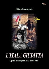 L Itala Giuditta - Opera Steampunk in Cinque Atti