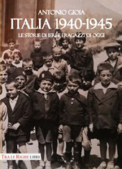 Italia 1940-1945. Le storie di ieri e i ragazzi di oggi