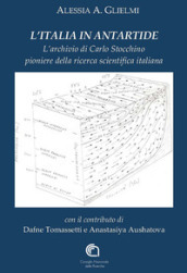 L Italia in Antartide. L archivio di Carlo Stocchino pioniere della ricerca scientifica italiana