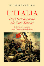 L Italia. Dagli Stati regionali allo Stato Nazione