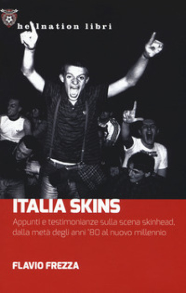 Italia Skins. Appunti e testimonianze sulla scena skinhead, dalla metà degli anni '80 al nuovo millennio