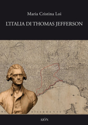 L'Italia di Thomas Jefferson. Il viaggio in Italia
