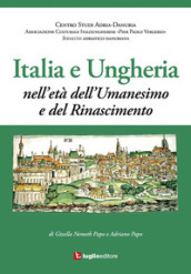 Italia e Ungheria. Nell età dell Umanesimo e del Rinascimento