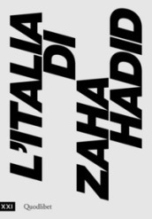 L Italia di Zaha Hadid. Catalogo della mostra (Roma, 23 giugno 2017-14 gennaio 2018)