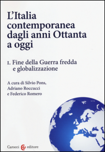 L'Italia contemporanea dagli anni Ottanta a oggi. 1.Fine della guerra fredda e globalizzazione