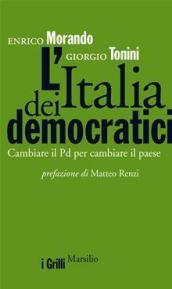 L Italia dei democratici. Cambiare il Pd per cambiare il paese