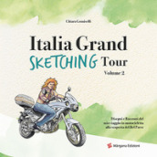 Italia grand sketching tour. Disegni e racconti del mio viaggio in motocicletta alla scoperta del Bel Paese. Ediz. illustrata. 2.