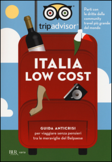 Italia low cost. Guida anticrisi per viaggiare senza pensieri tra le meraviglie del Belpaese