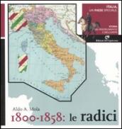Italia, un paese speciale. Storia del Risorgimento e dell Unità. Vol. 1: 1800-1858: Le radici.