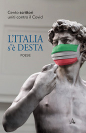 L Italia s è desta. Cento scrittori uniti contro il Covid