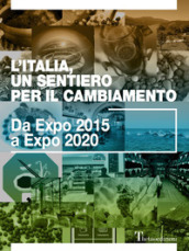 L Italia, un sentiero per il cambiamento. Da Expo 2015 a Expo 2020