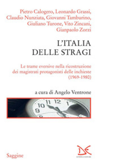 L'Italia delle stragi. Le trame eversive nella ricostruzione dei magistrati protagonisti delle inchieste (1969-1980)