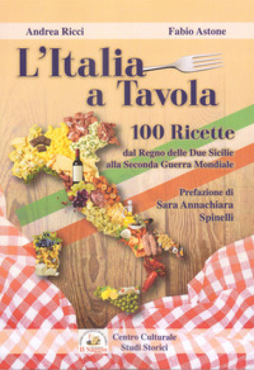 L'Italia a tavola. 100 ricette dal Regno delle Due Sicilie alla Seconda Guerra Mondiale