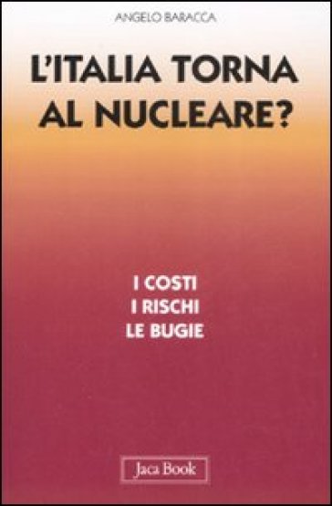 L'Italia torna al nucleare? I costi, i rischi, le bugie