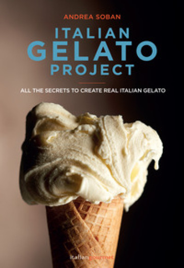 Italian gelato project. Ediz. illustrata