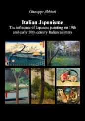 Italian japonisme. The influence of Japanese painting on 19th and early 20th century Italian painters